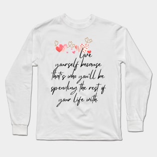 Love Yourself - Lifes Inspirational Quotes Long Sleeve T-Shirt